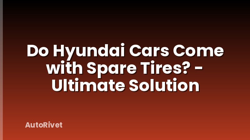 Do Hyundai Cars Come with Spare Tires? - Ultimate Solution