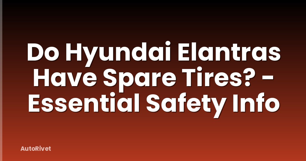 Do Hyundai Elantras Have Spare Tires? - Essential Safety Info