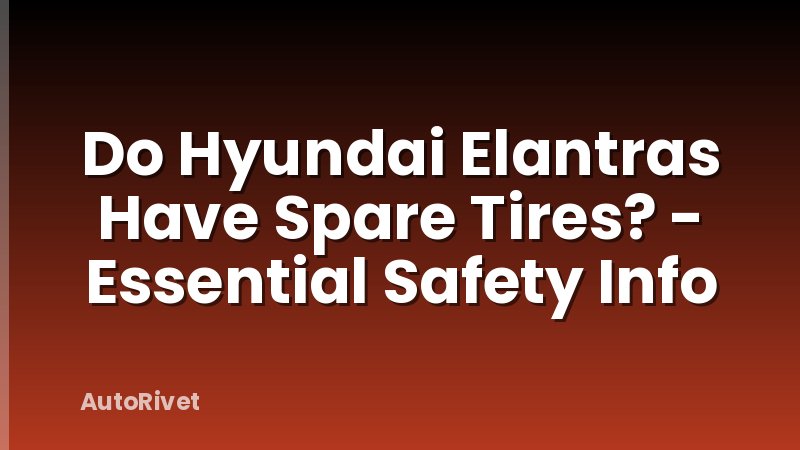 Do Hyundai Elantras Have Spare Tires? - Essential Safety Info