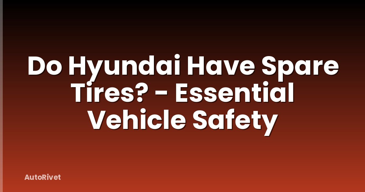 Do Hyundai Have Spare Tires? - Essential Vehicle Safety