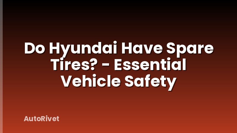 Do Hyundai Have Spare Tires? - Essential Vehicle Safety