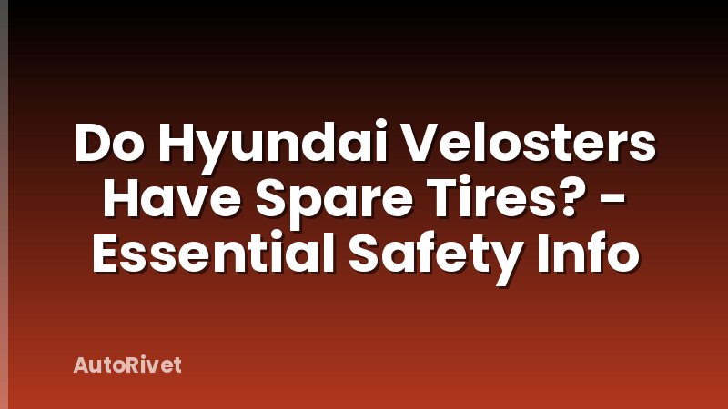 Do Hyundai Velosters Have Spare Tires? - Essential Safety Info