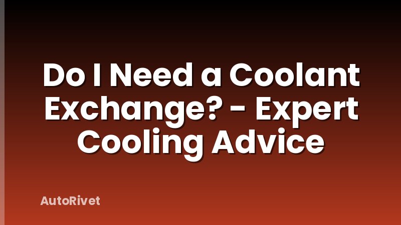 Do I Need a Coolant Exchange? - Expert Cooling Advice