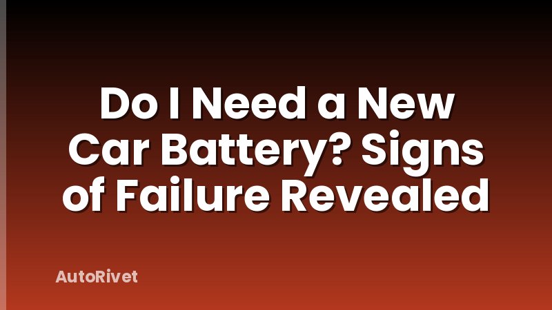 Do I Need a New Car Battery? Signs of Failure Revealed