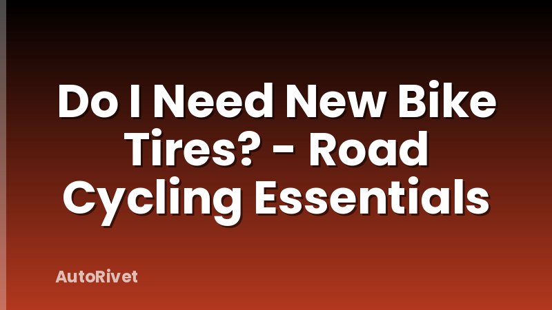Do I Need New Bike Tires? - Road Cycling Essentials