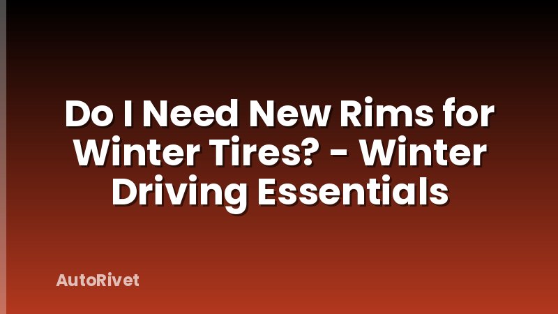 Do I Need New Rims for Winter Tires? - Winter Driving Essentials