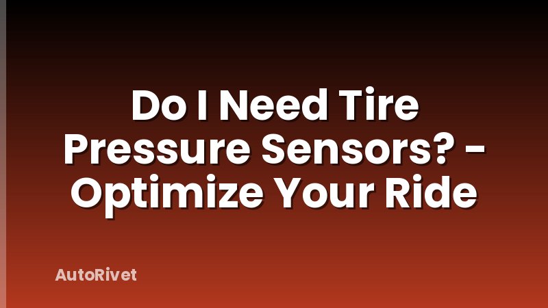 Do I Need Tire Pressure Sensors? - Optimize Your Ride