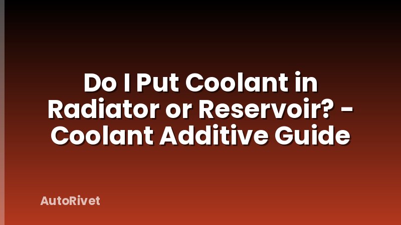 Do I Put Coolant in Radiator or Reservoir? - Coolant Additive Guide
