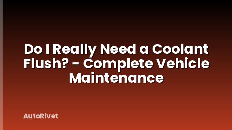Do I Really Need a Coolant Flush? - Complete Vehicle Maintenance