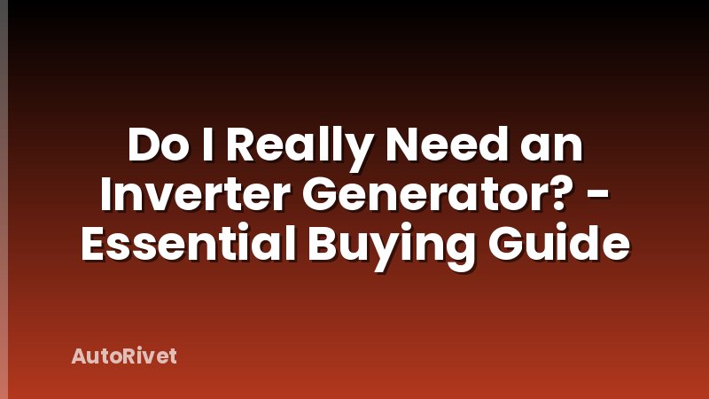Do I Really Need an Inverter Generator? - Essential Buying Guide