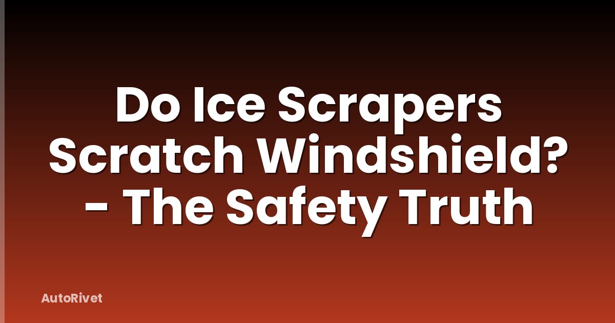 Do Ice Scrapers Scratch Windshield? - The Safety Truth