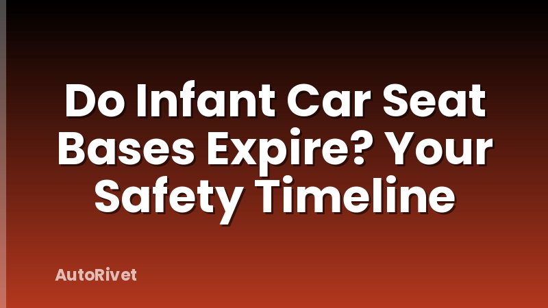 Do Infant Car Seat Bases Expire? Your Safety Timeline