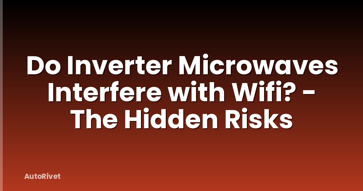 Do Inverter Microwaves Interfere with Wifi? - The Hidden Risks