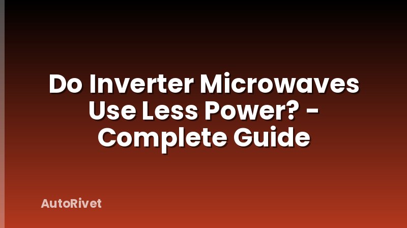 Do Inverter Microwaves Use Less Power? - Complete Guide