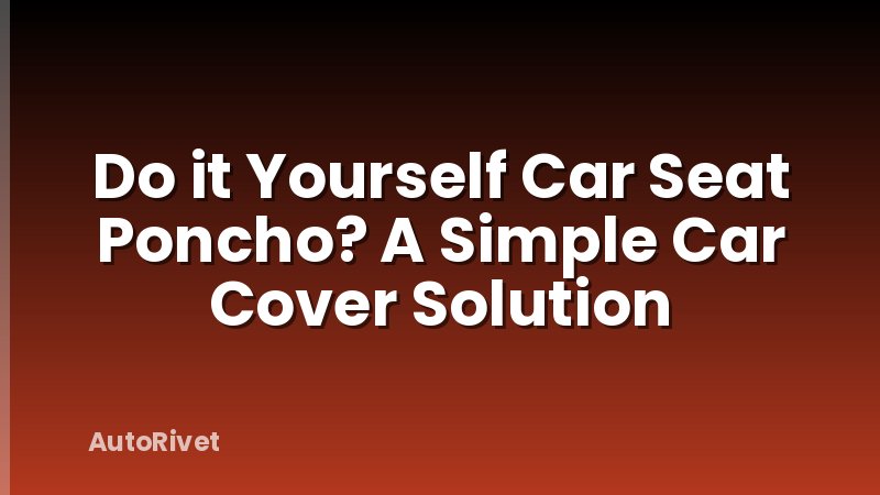 Do it Yourself Car Seat Poncho? A Simple Car Cover Solution