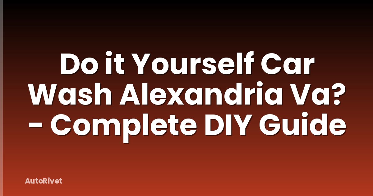 Do it Yourself Car Wash Alexandria Va? - Complete DIY Guide