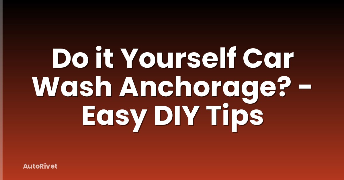 Do it Yourself Car Wash Anchorage? - Easy DIY Tips
