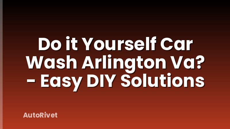 Do it Yourself Car Wash Arlington Va? - Easy DIY Solutions