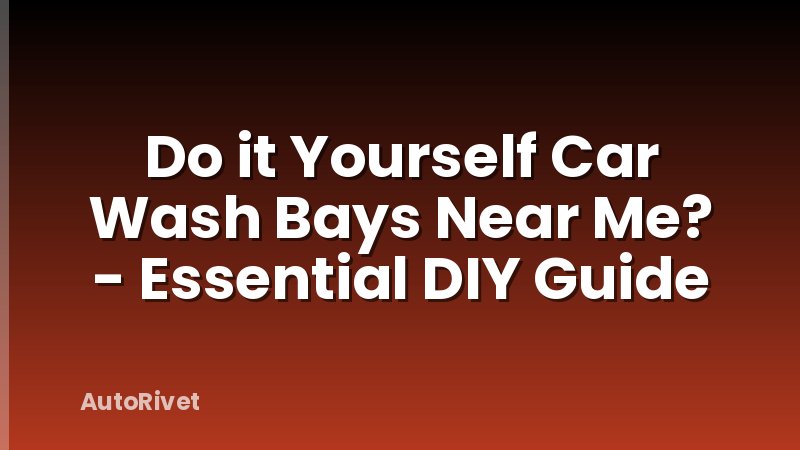 Do it Yourself Car Wash Bays Near Me? - Essential DIY Guide