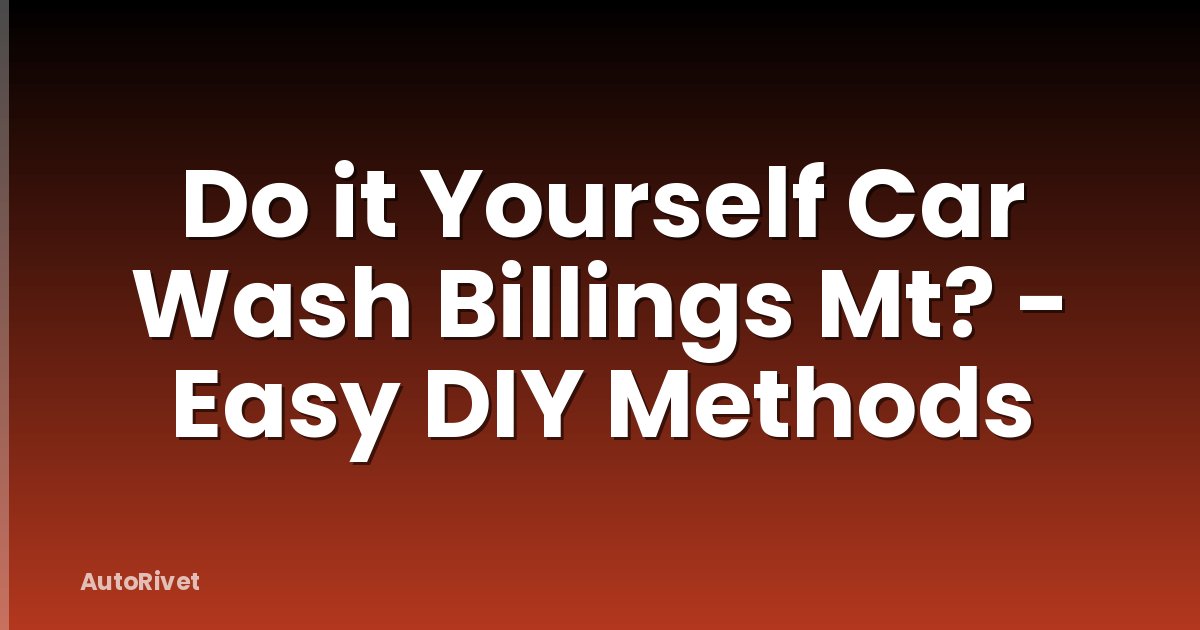 Do it Yourself Car Wash Billings Mt? - Easy DIY Methods