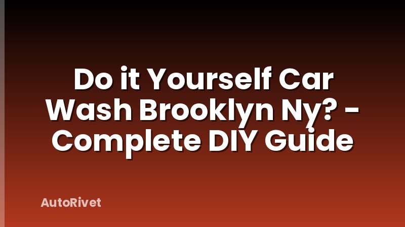 Do it Yourself Car Wash Brooklyn Ny? - Complete DIY Guide