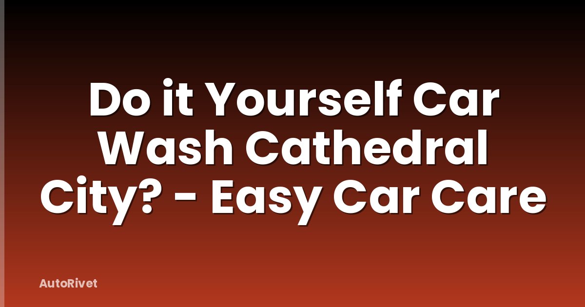 Do it Yourself Car Wash Cathedral City? - Easy Car Care