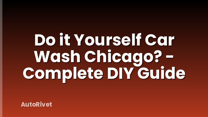 Do it Yourself Car Wash Chicago? - Complete DIY Guide