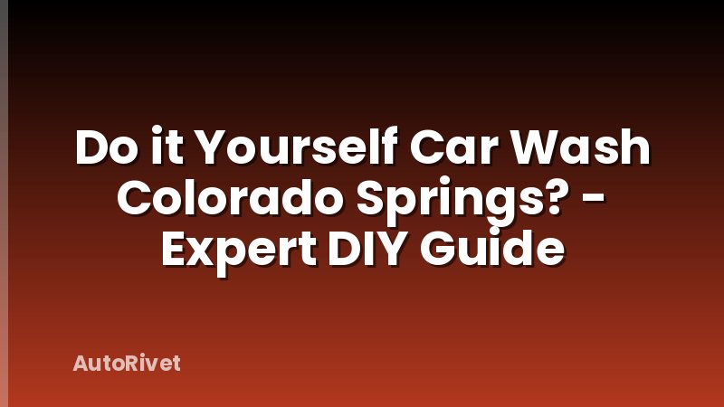 Do it Yourself Car Wash Colorado Springs? - Expert DIY Guide