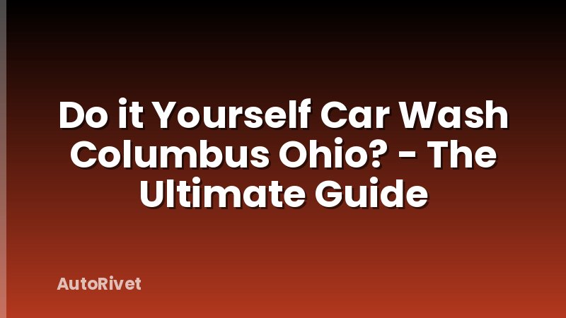 Do it Yourself Car Wash Columbus Ohio? - The Ultimate Guide