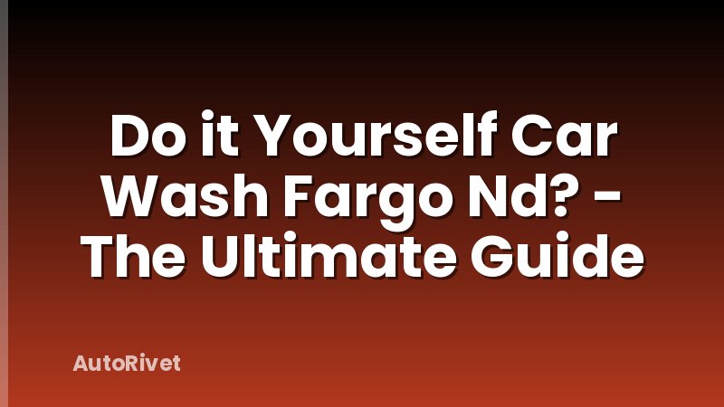 Do it Yourself Car Wash Fargo Nd? - The Ultimate Guide