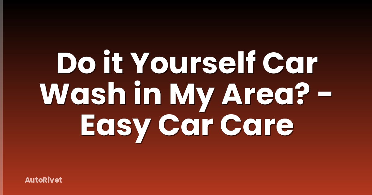 Do it Yourself Car Wash in My Area? - Easy Car Care