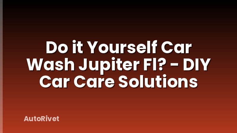 Do it Yourself Car Wash Jupiter Fl? - DIY Car Care Solutions