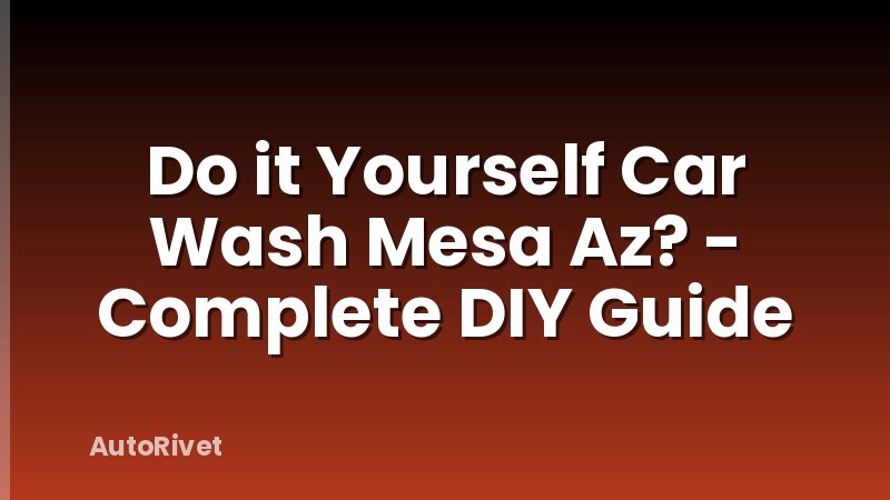 Do it Yourself Car Wash Mesa Az? - Complete DIY Guide