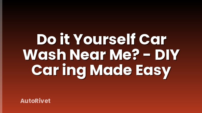 Do it Yourself Car Wash Near Me? - DIY Car ing Made Easy