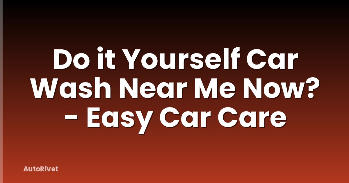 Do it Yourself Car Wash Near Me Now? - Easy Car Care