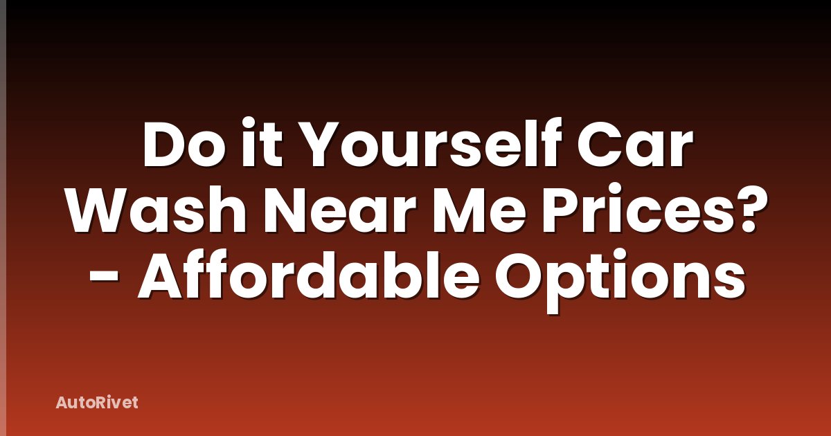 Do it Yourself Car Wash Near Me Prices? - Affordable Options