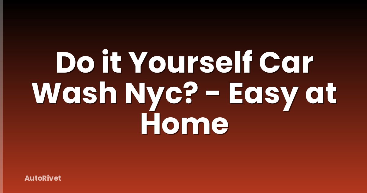 Do it Yourself Car Wash Nyc? - Easy at Home