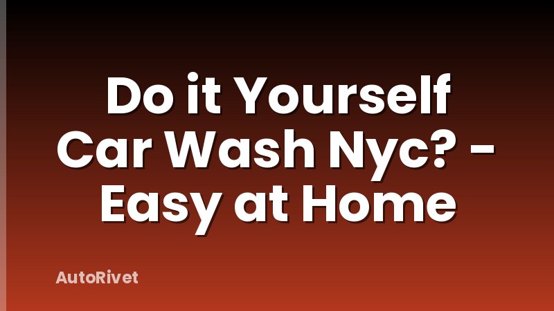 Do it Yourself Car Wash Nyc? - Easy at Home