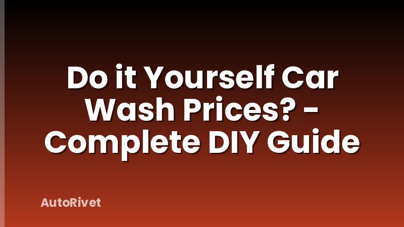 Do it Yourself Car Wash Prices? - Complete DIY Guide