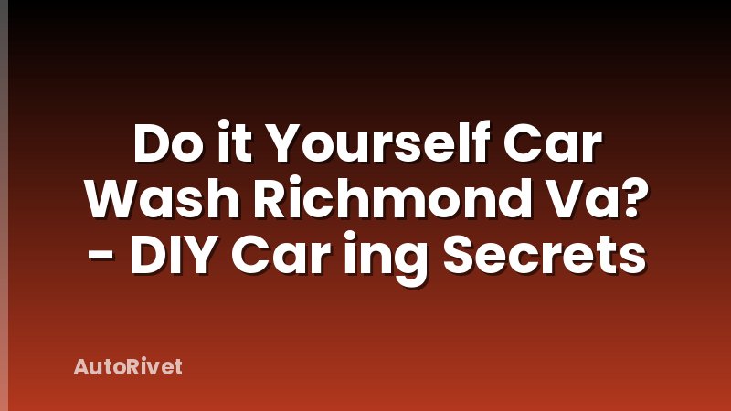 Do it Yourself Car Wash Richmond Va? - DIY Car ing Secrets