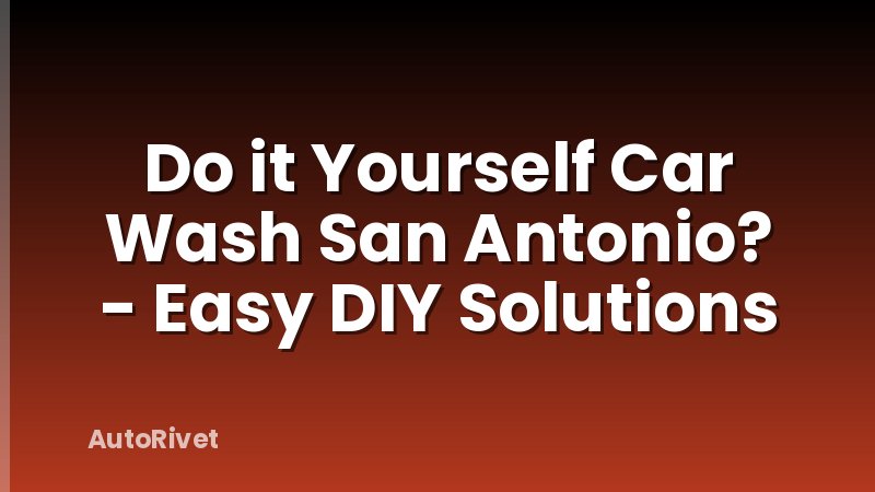 Do it Yourself Car Wash San Antonio? - Easy DIY Solutions