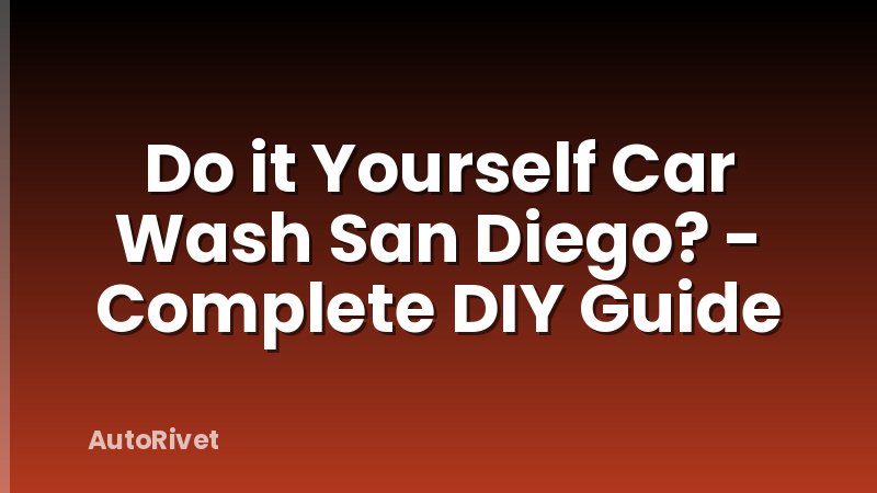 Do it Yourself Car Wash San Diego? - Complete DIY Guide