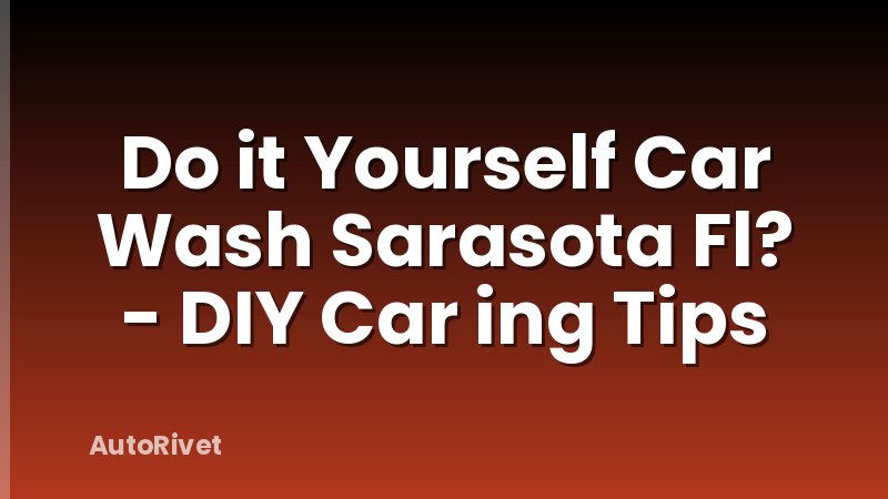 Do it Yourself Car Wash Sarasota Fl? - DIY Car ing Tips