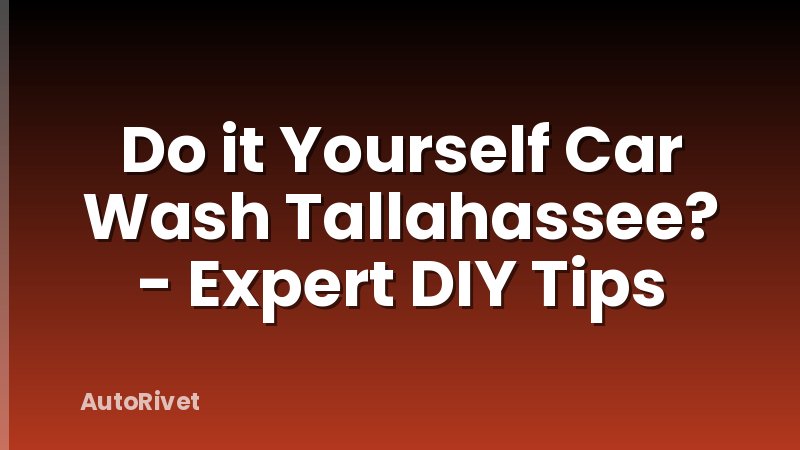 Do it Yourself Car Wash Tallahassee? - Expert DIY Tips