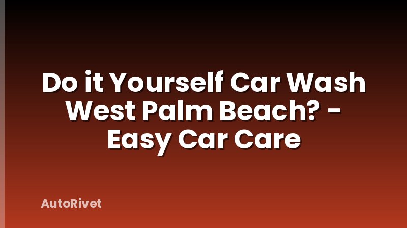 Do it Yourself Car Wash West Palm Beach? - Easy Car Care