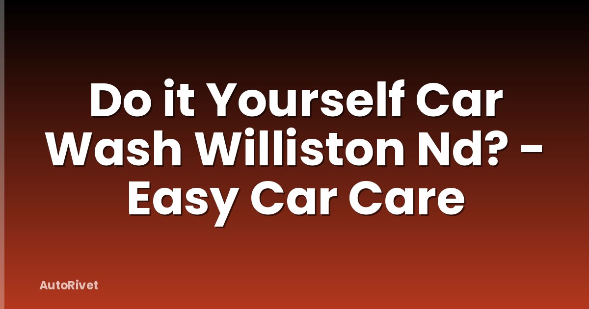 Do it Yourself Car Wash Williston Nd? - Easy Car Care