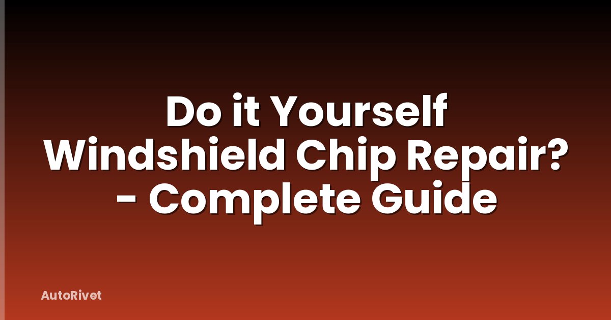 Do it Yourself Windshield Chip Repair? - Complete Guide