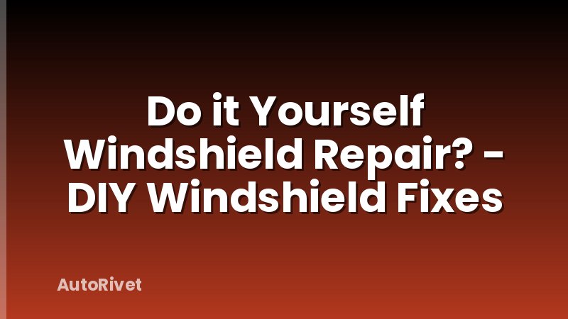 Do it Yourself Windshield Repair? - DIY Windshield Fixes