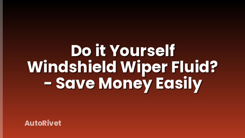 Do it Yourself Windshield Wiper Fluid? - Save Money Easily