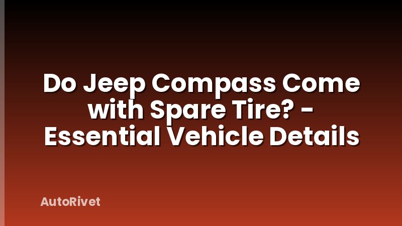 Do Jeep Compass Come with Spare Tire? - Essential Vehicle Details